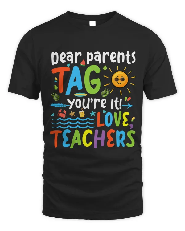 Dear Parents Tag Youre It Love Teachers Last Day Of School 13