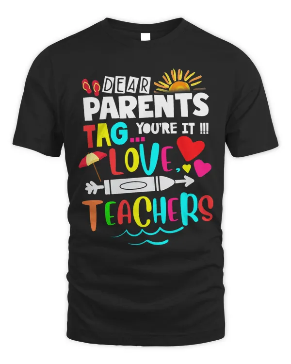 Dear Parents Tag Youre It Love Teachers Last Day Of School 14