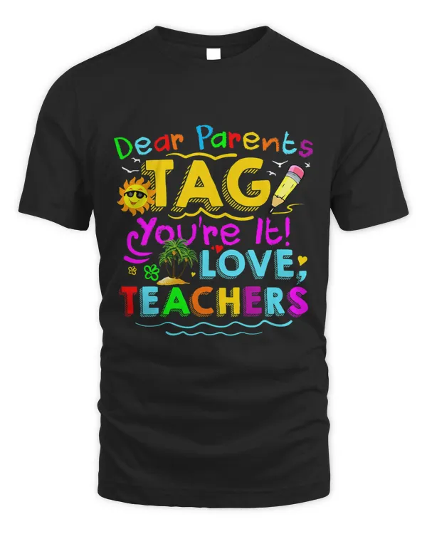 Dear Parents Tag Youre It Love Teachers Last Day Of School 15