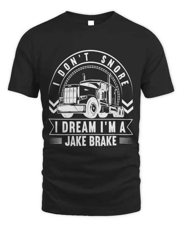 I dont snore I dream Im a Jake Brake Road Transporter