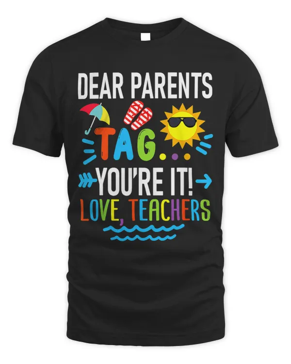 Dear Parents Tag Youre It Love Teachers Last Day Of School 17