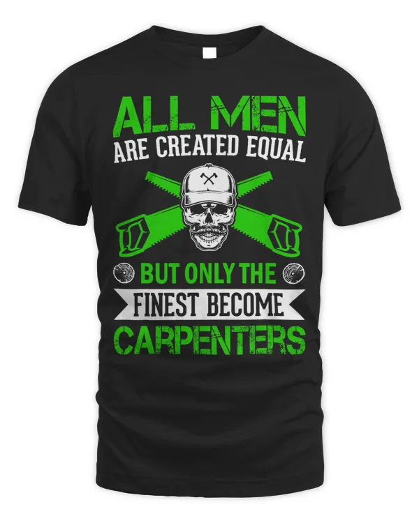 All Men Are Created Equal But The Finest Become Carpenters 1