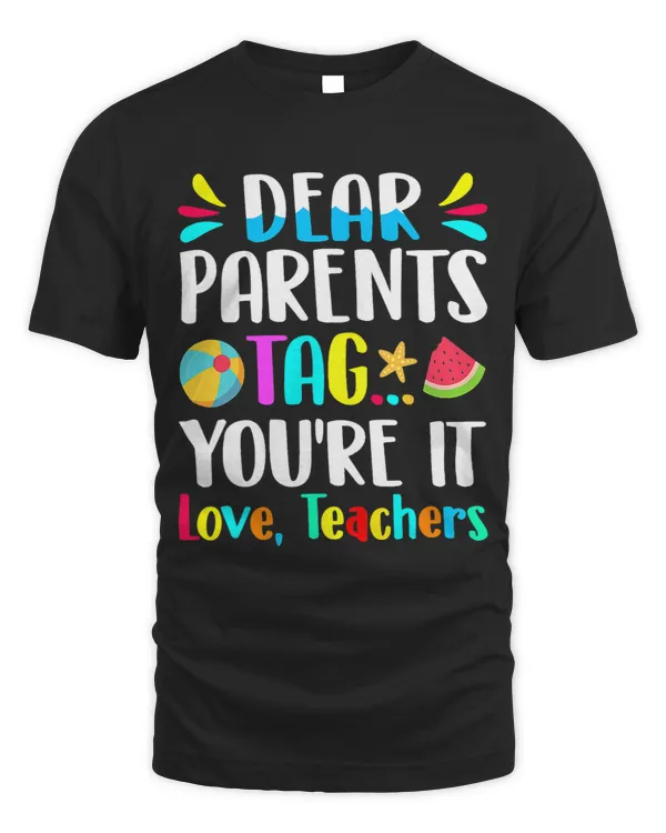 Dear Parents Tag Youre It Love Teachers Last Day Of School 4