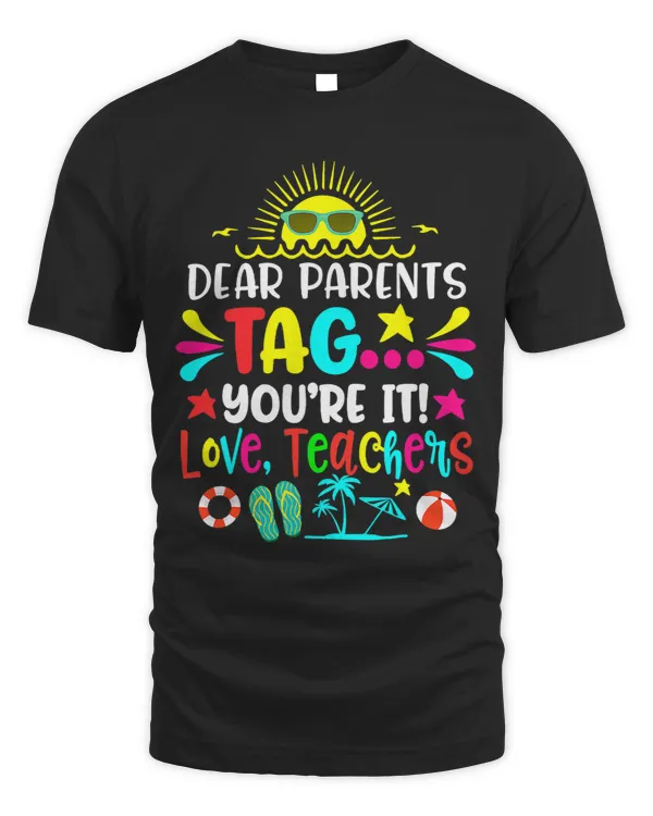Dear Parents Tag Youre It Love Teachers Last Day Of School 6