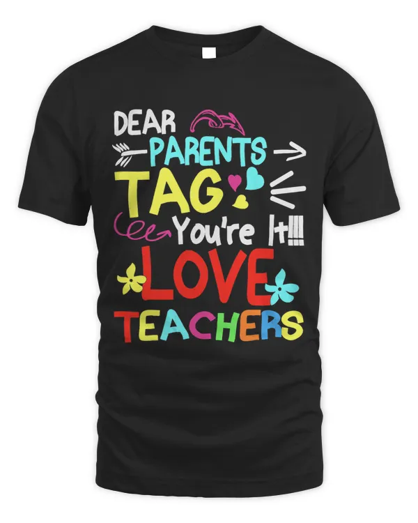 Dear Parents Tag Youre It Love Teachers Last Day Of School 7