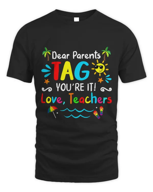Dear Parents Tag Youre It Love Teachers Last Day Of School 9