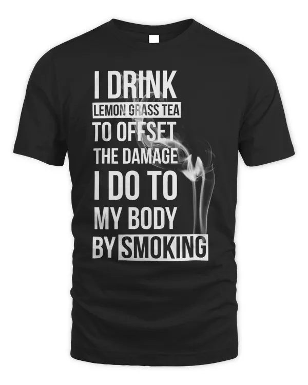 I drink lemongrass tea to offset the damage Stop smoking
