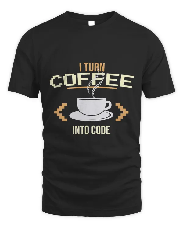 I turn Coffee into Code IT Helpdesk Computer Geek