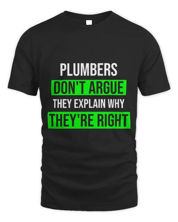Plumbers Dont Argue Theyre Right Funny Plumber