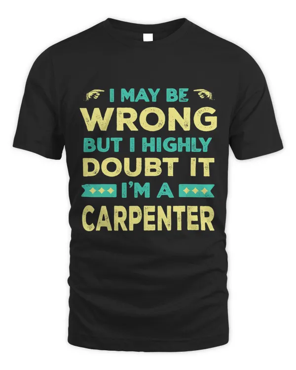 I Highly Doubt It Im a Carpenter Funny Carpentry Humor