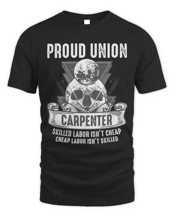 Proud Union Carpenter Skilled Labor Isnt Cheap Gift