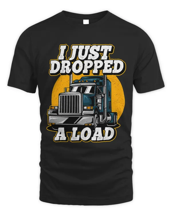 I Just Dropped A Load Trucker