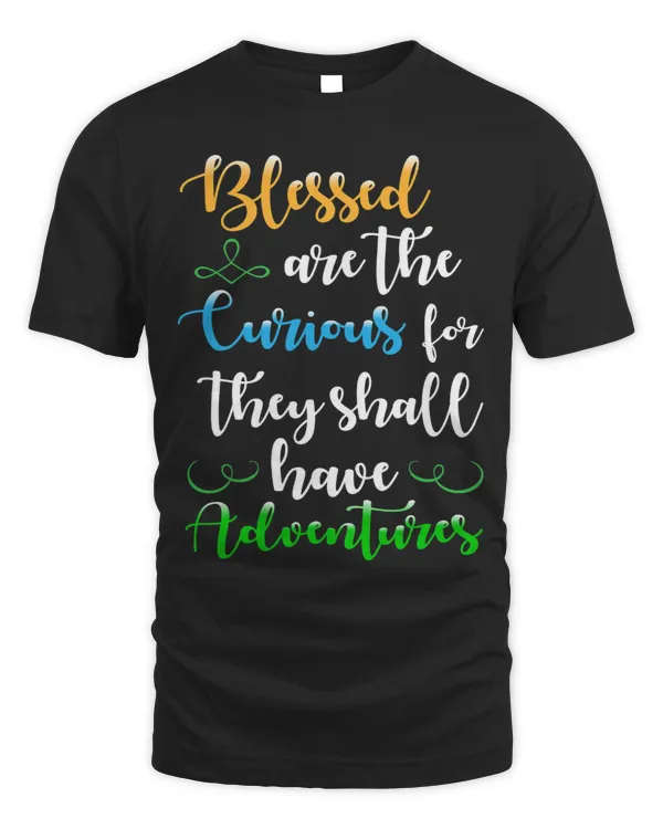 Blessed Are The Curious For They Shall Have Adventures 3