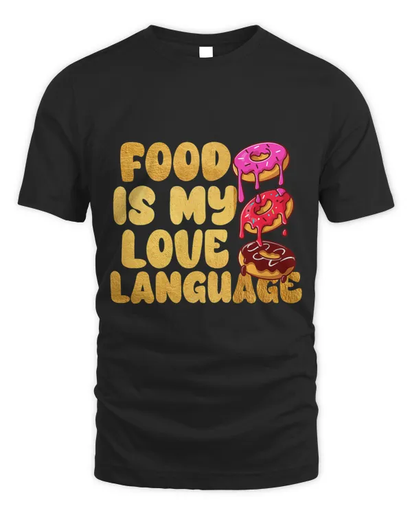 Food Is My Love Language Donuts Gourmet Executive Chef 2