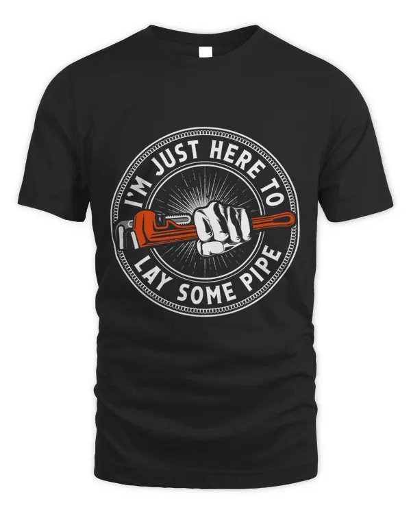 I'm just here to lay some Pipe Tradesman plumbing Pipefitter T-Shirt (3)