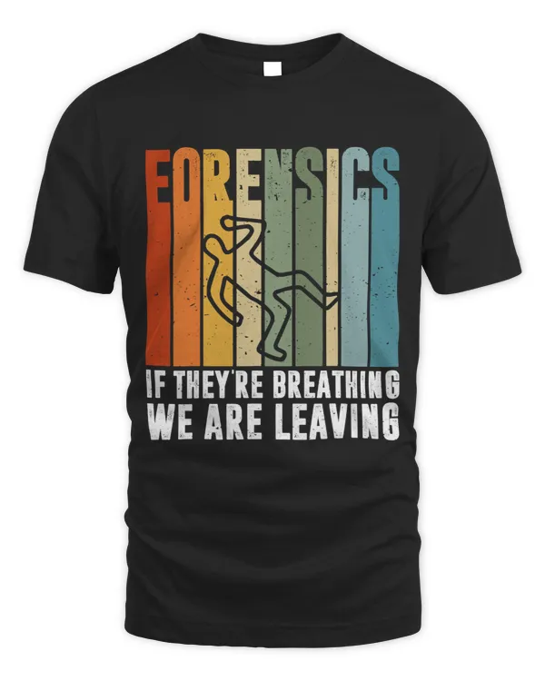 Forensic If Theyre Breathing Were Leaving Scientist Retro
