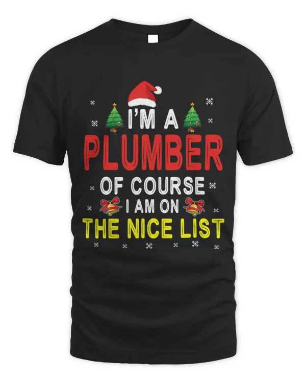 Christmas Day Im A Plumber Of Course I Am On The Nice List