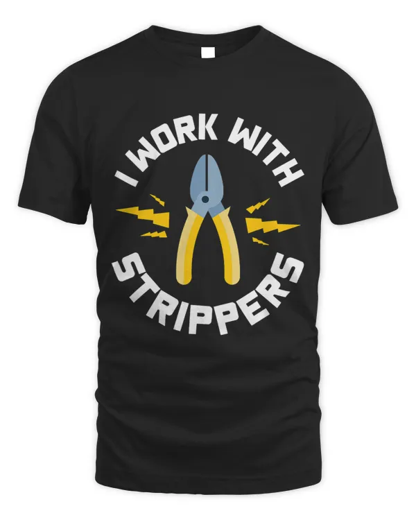 Mens I Work With Strippers Electrician Union Apprentice Funny Fix