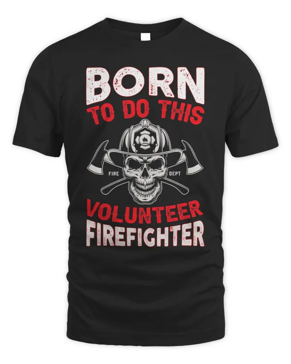 Born To Do This Volunteer Firefighter Fire Department