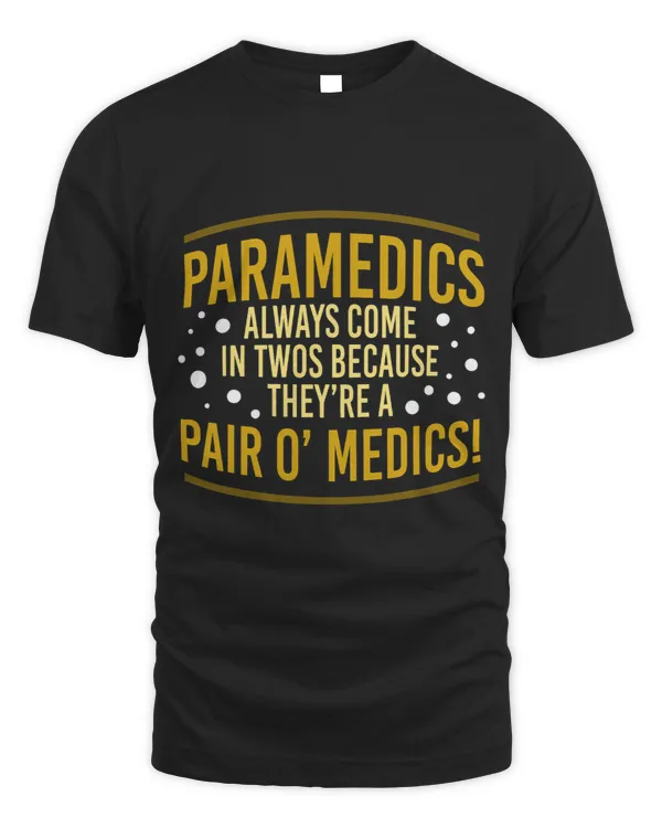Paramedics always come in twos because theyre a pair