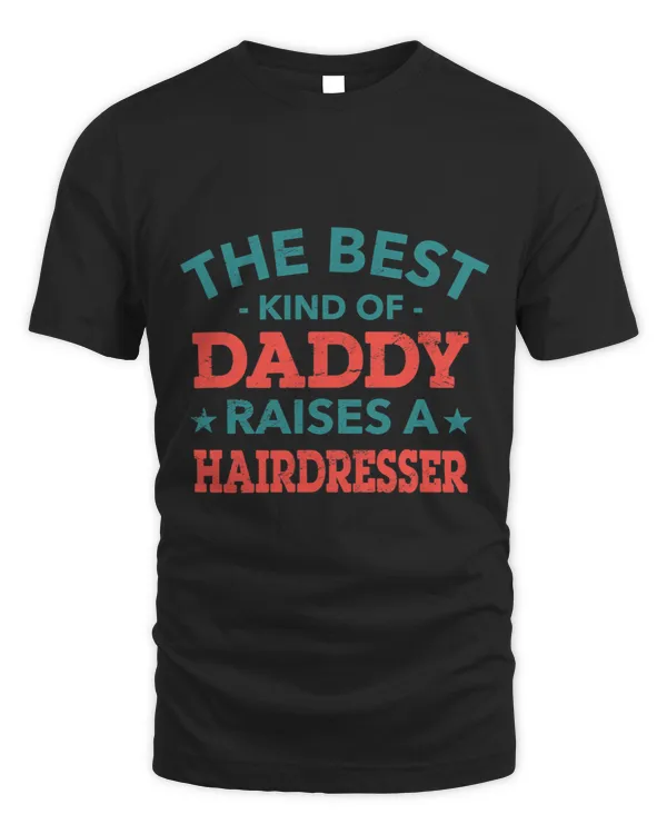 The Best Kind of Daddy Raises a Hairdresser Fathers Day