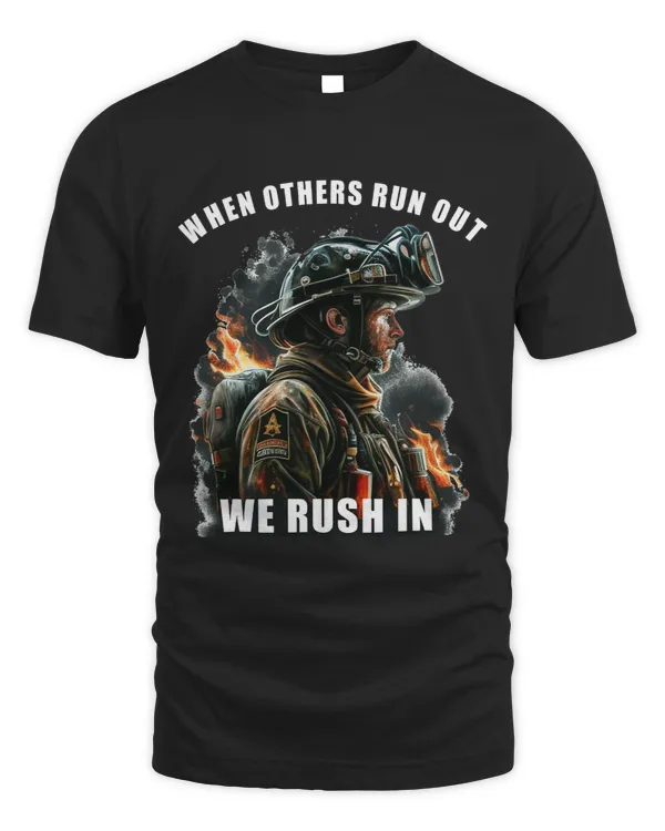 Brave Firefighter When Others Run Out We Rush In 2