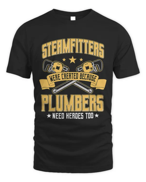 Steamfitter Pipefitter Tradesman Plumbers Need Heroes Too