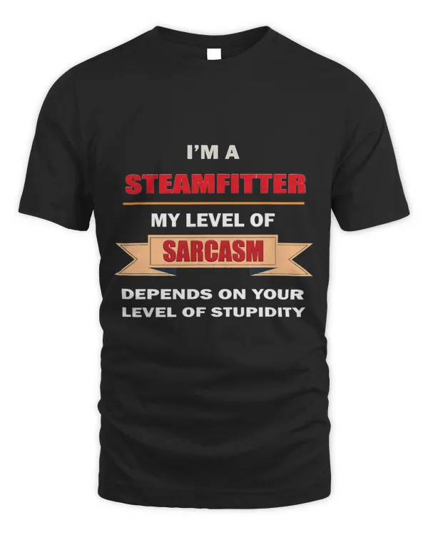 Steamfitter Sarcasm Plumber Pipefitter piping Piper