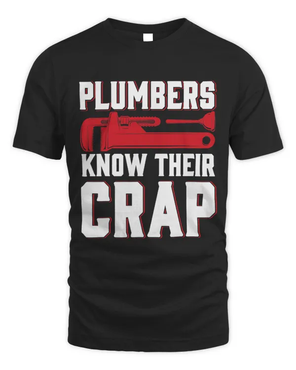 Never Argue With Plumbers They Know Their Crap Funny Plumber
