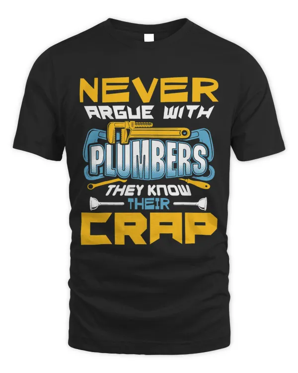 Never Argue With Plumbers They Know Their Crap Funny