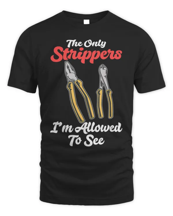 Funny Electrician Shirt The Strippers Im Allowed To See