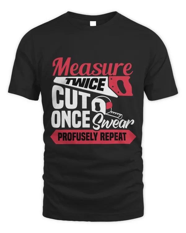 Measure twice cut once swear profusely repeat Carpenters