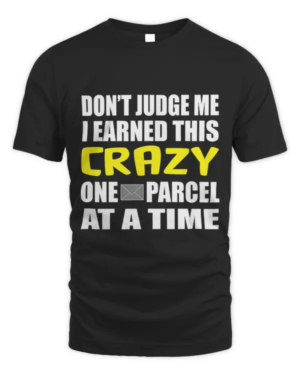 Funny Postman Dont Judge Me I Earned This Crazy tshirt