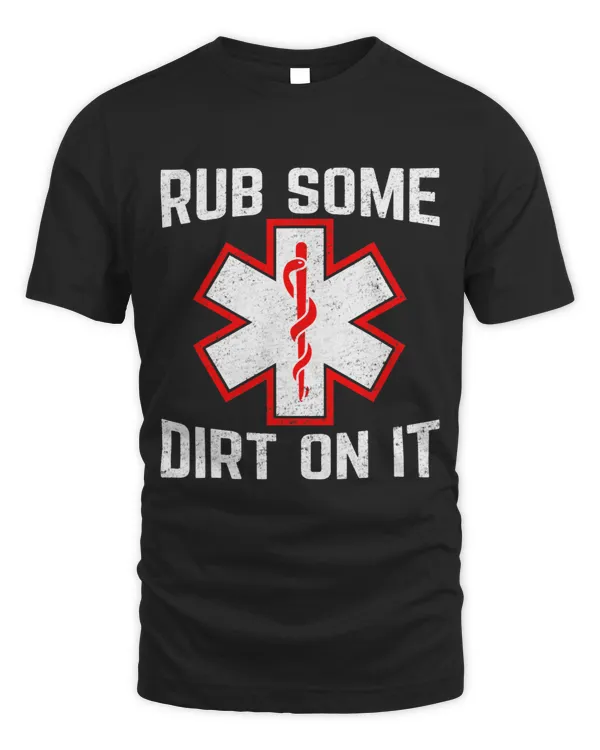Medic EMS Rub Some Funny Dirt On It Paramedic EMT