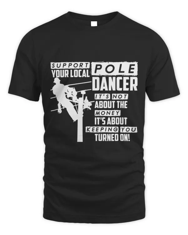 Support Your Local Pole Dance Funny Lineman Shirt