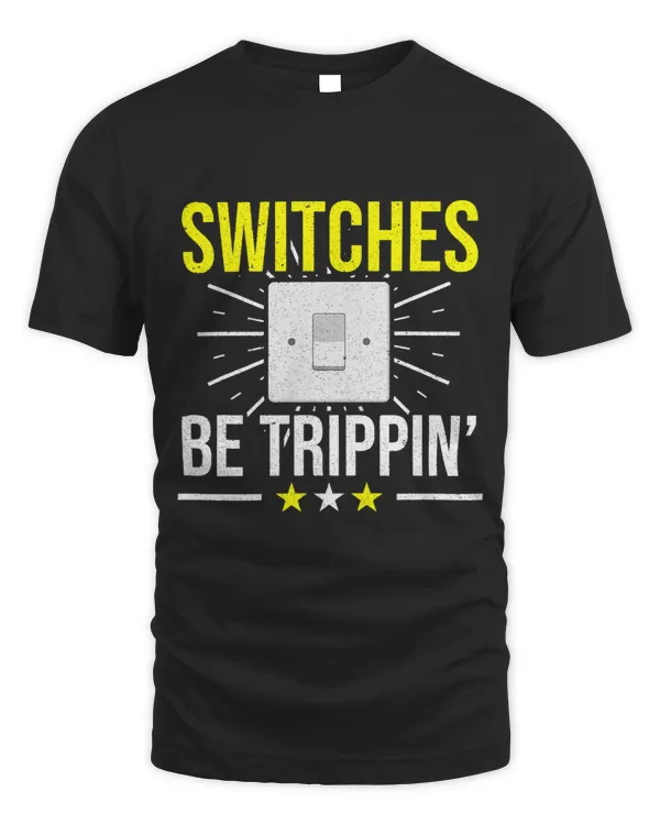 Switches Be Trippin Electronic Electrician Design Men Dad