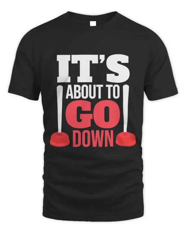 Its About To Go Down Funny Plumber Pipefitting Steamfitter