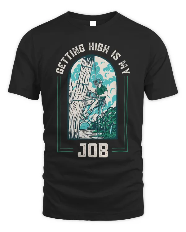 Getting High Is My Job Arborists Forestry Lumberjack Trimmer