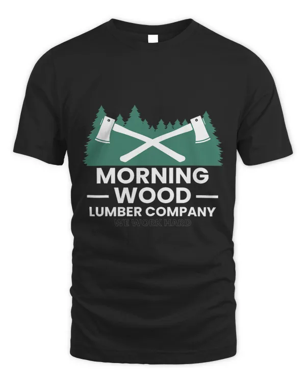 Morning Wood Lumber Company Logger Lumberjack Woodworker