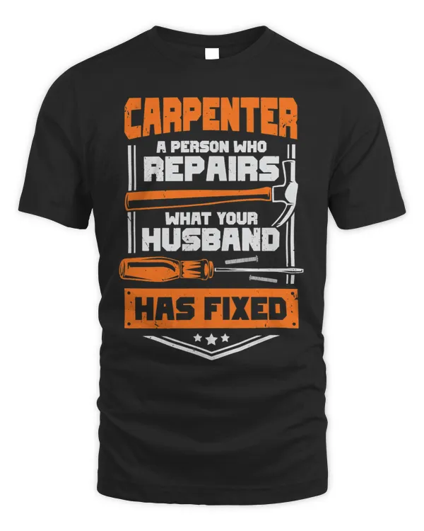Mens Carpenter A Person Who Repairs What Your Husband Has Fixed
