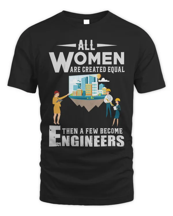 All women are created equal then a few become engineers
