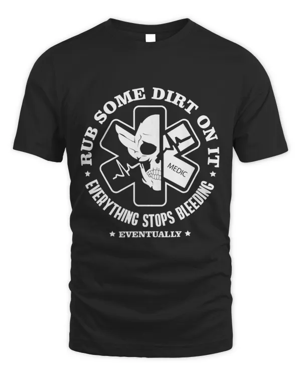 Rub Some Dirt On It A Medic EMS EMT Paramedic