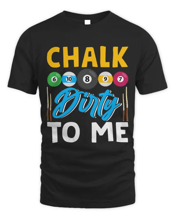 Chalk Dirty To Me Funny Pool Player 8Ball Billard Mens