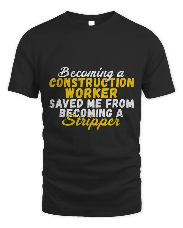 Becoming a Construction Worker saved me from Stripper Worker