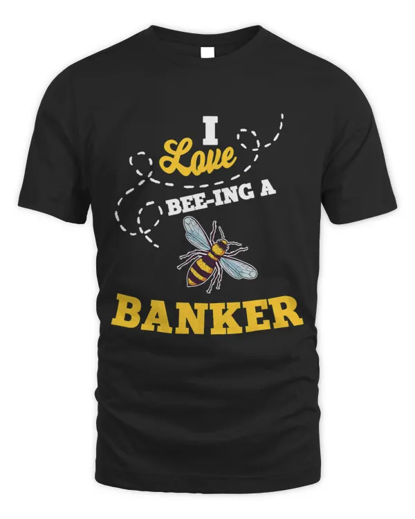I Love BeeIng A Banker Honey Bee Job Profession