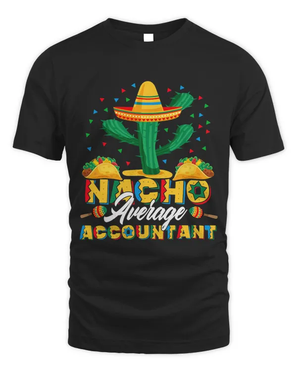 Cinco De Mayo Nacho Average Accountant Nachos Lover