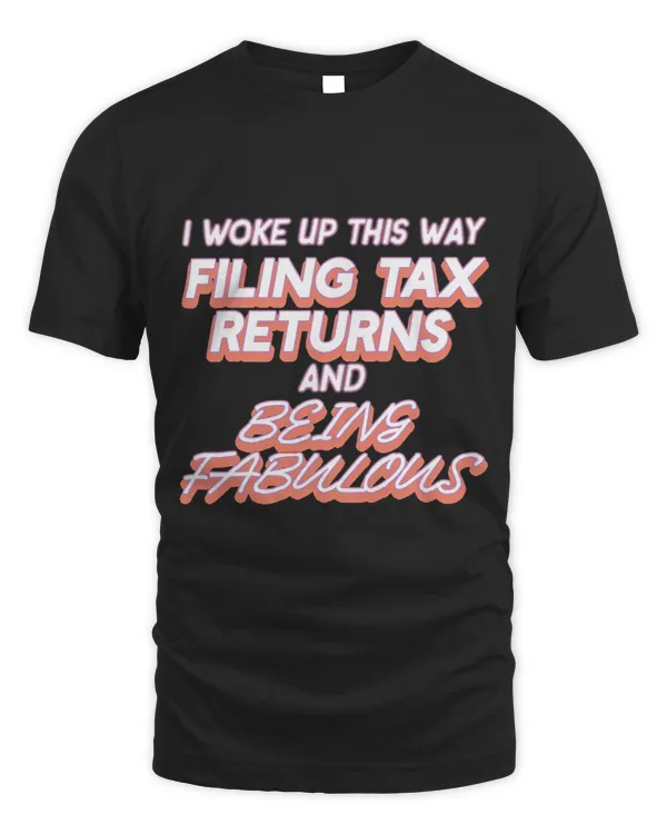I Woke Up This Way Filing Tax Returns And Being Fabulous