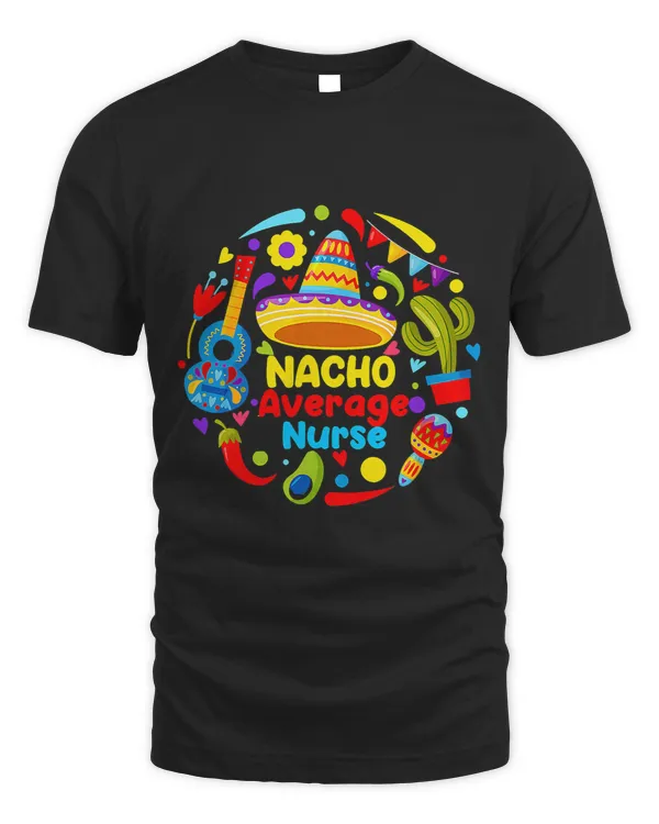 Cinco De Mayo Nacho Average Nurse Mexican Fiesta Mexican 3