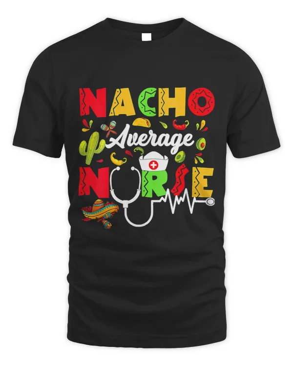 Cinco De Mayo Nacho Average Nurse Mexican Fiesta