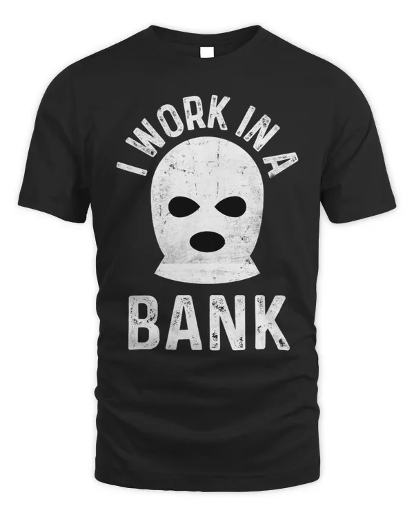 I Work In A Bank Funny Banker